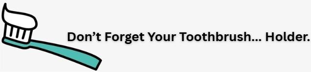 don't forget your toothbrush holder uk